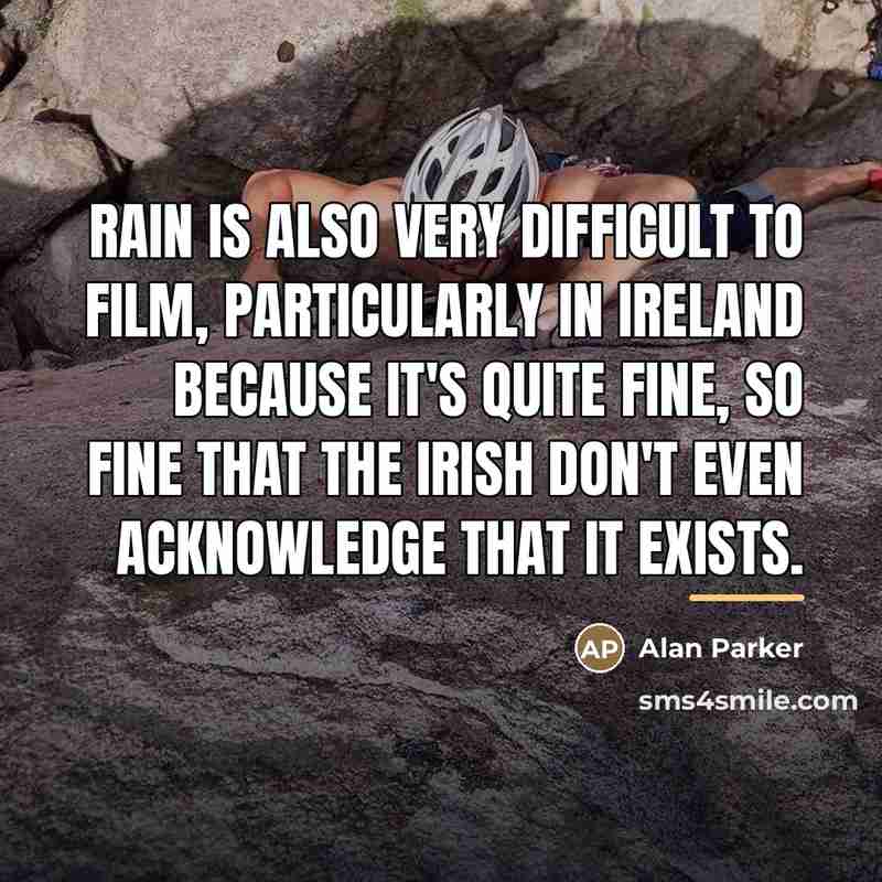“Rain is also very difficult to film, particularly in Ireland…” quote by Alan Parker