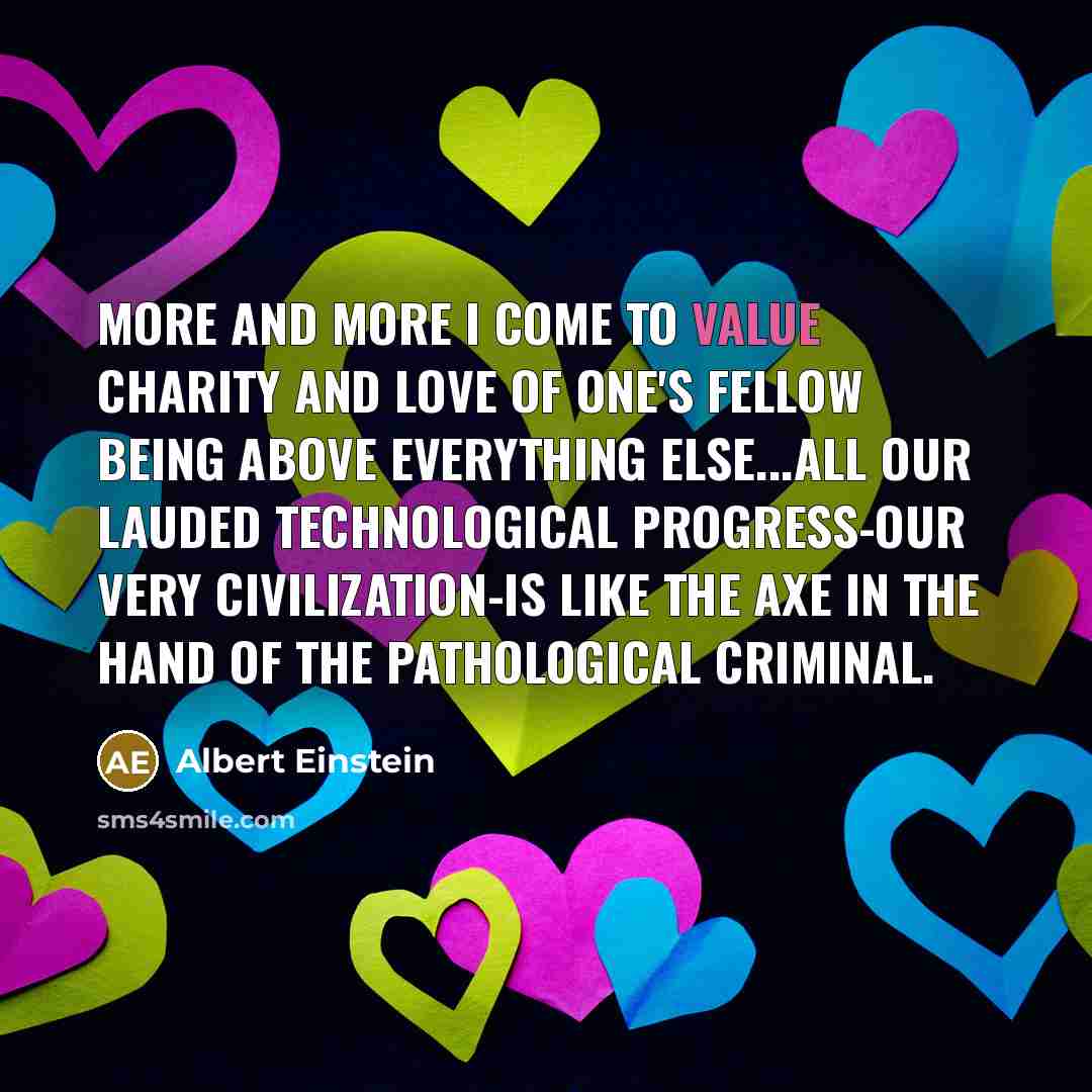 “More and more I come to value charity and love…” quote by Albert Einstein