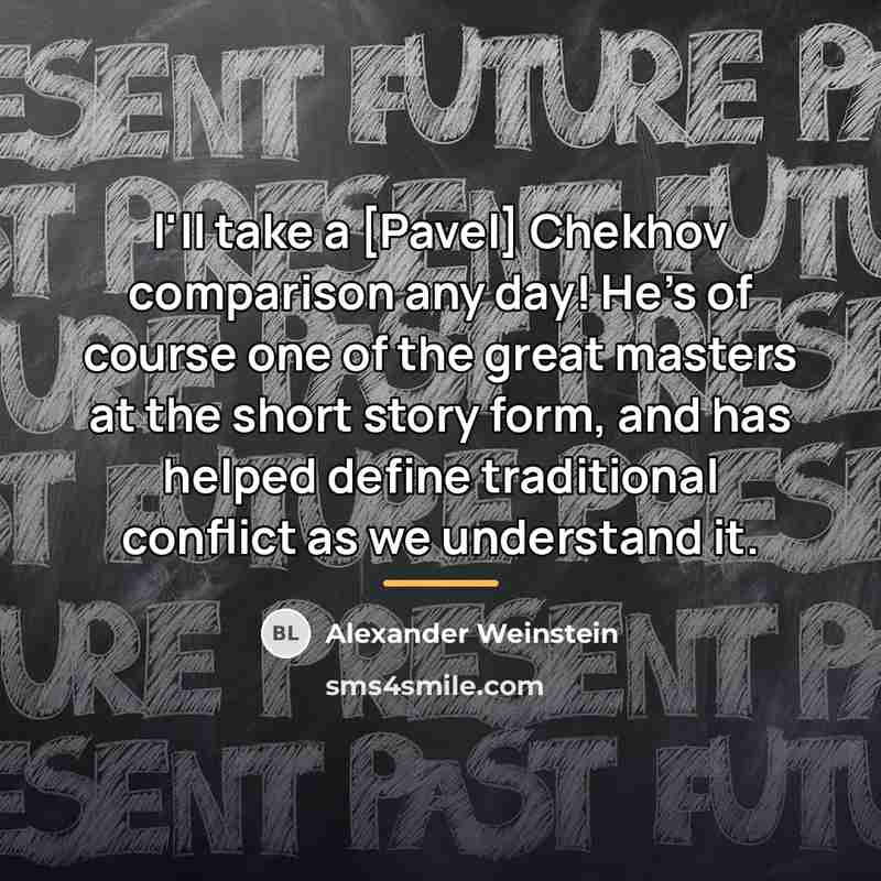“I'll take a [Pavel] Chekhov comparison any day! He's of…” quote by Alexander Weinstein