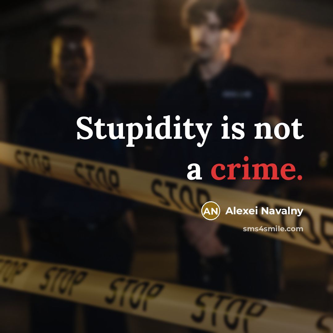 “Stupidity is not a crime.…” quote by Alexei Navalny