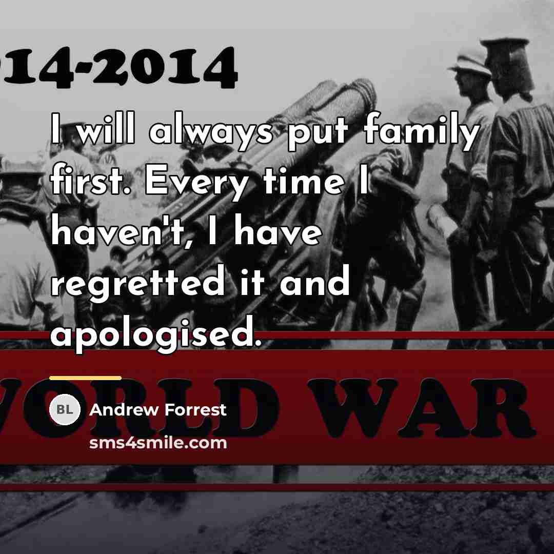 “I will always put family first. Every time I haven't,…” quote by Andrew Forrest