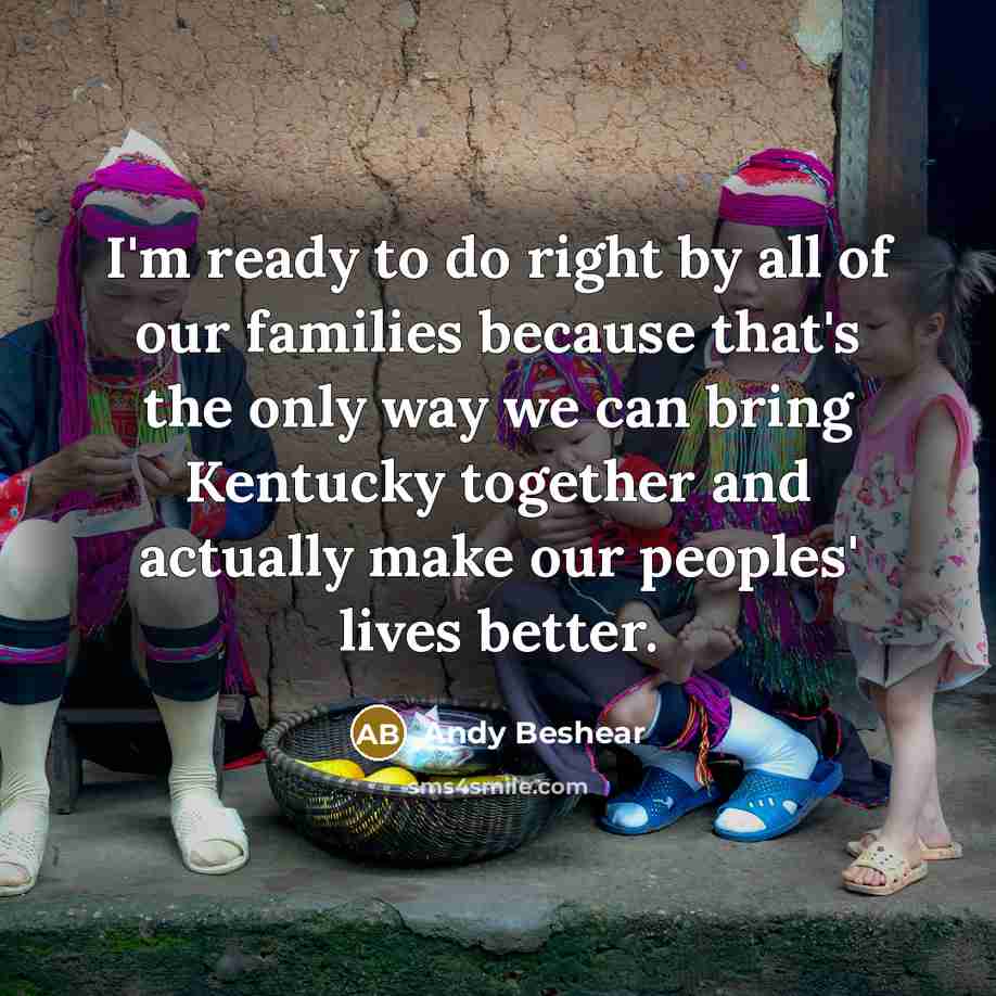 “I'm ready to do right by all of our families…” quote by Andy Beshear