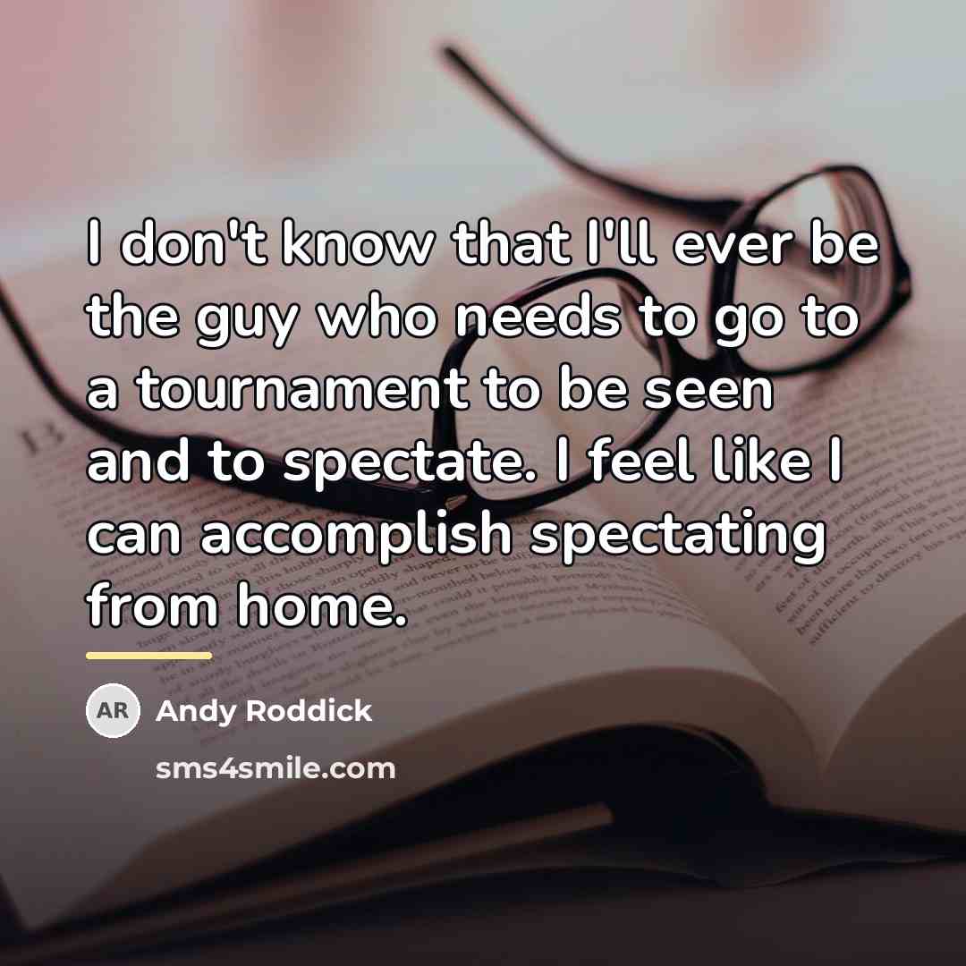 “I don't know that I'll ever be the guy who…” quote by Andy Roddick