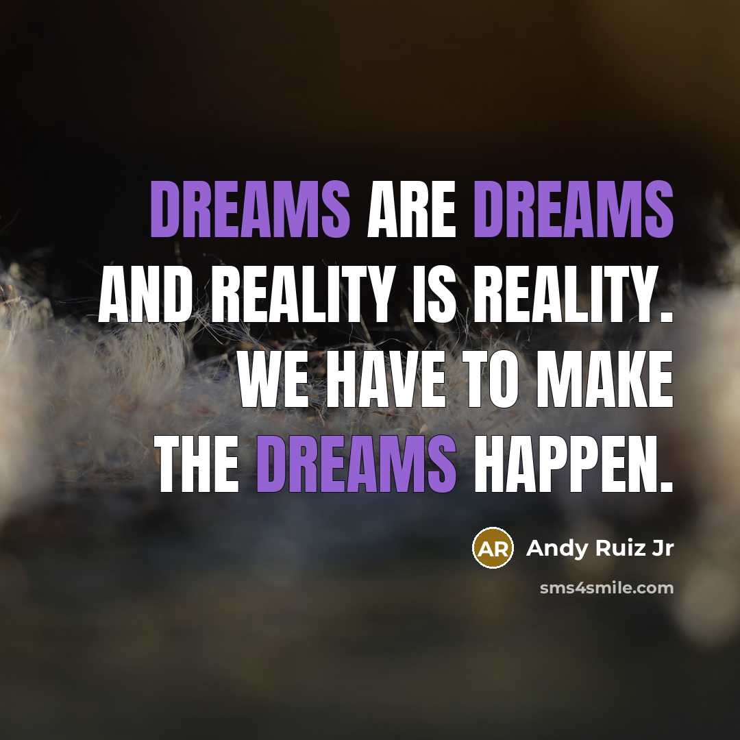 “Dreams are dreams and reality is reality. We have to…” quote by Andy Ruiz Jr