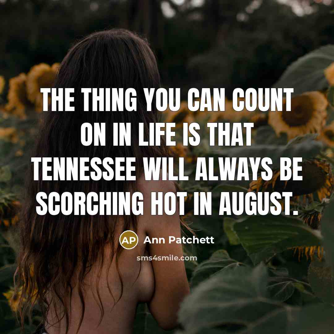 “The thing you can count on in life is that…” quote by Ann Patchett