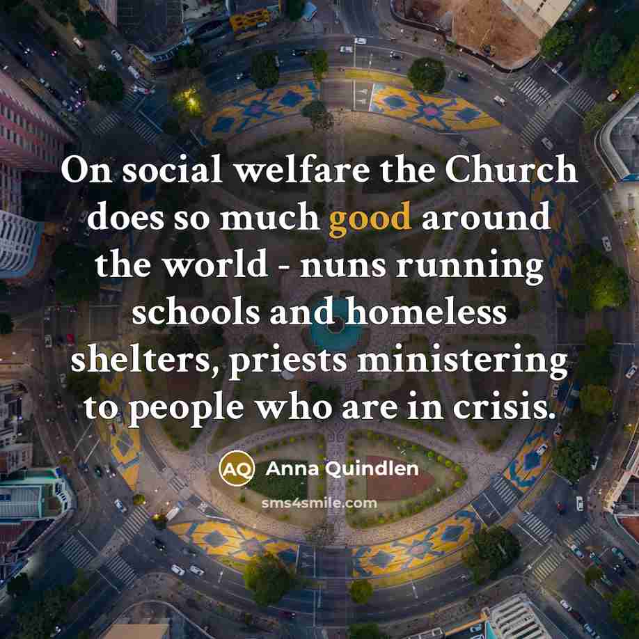 “On social welfare the Church does so much good around…” quote by Anna Quindlen