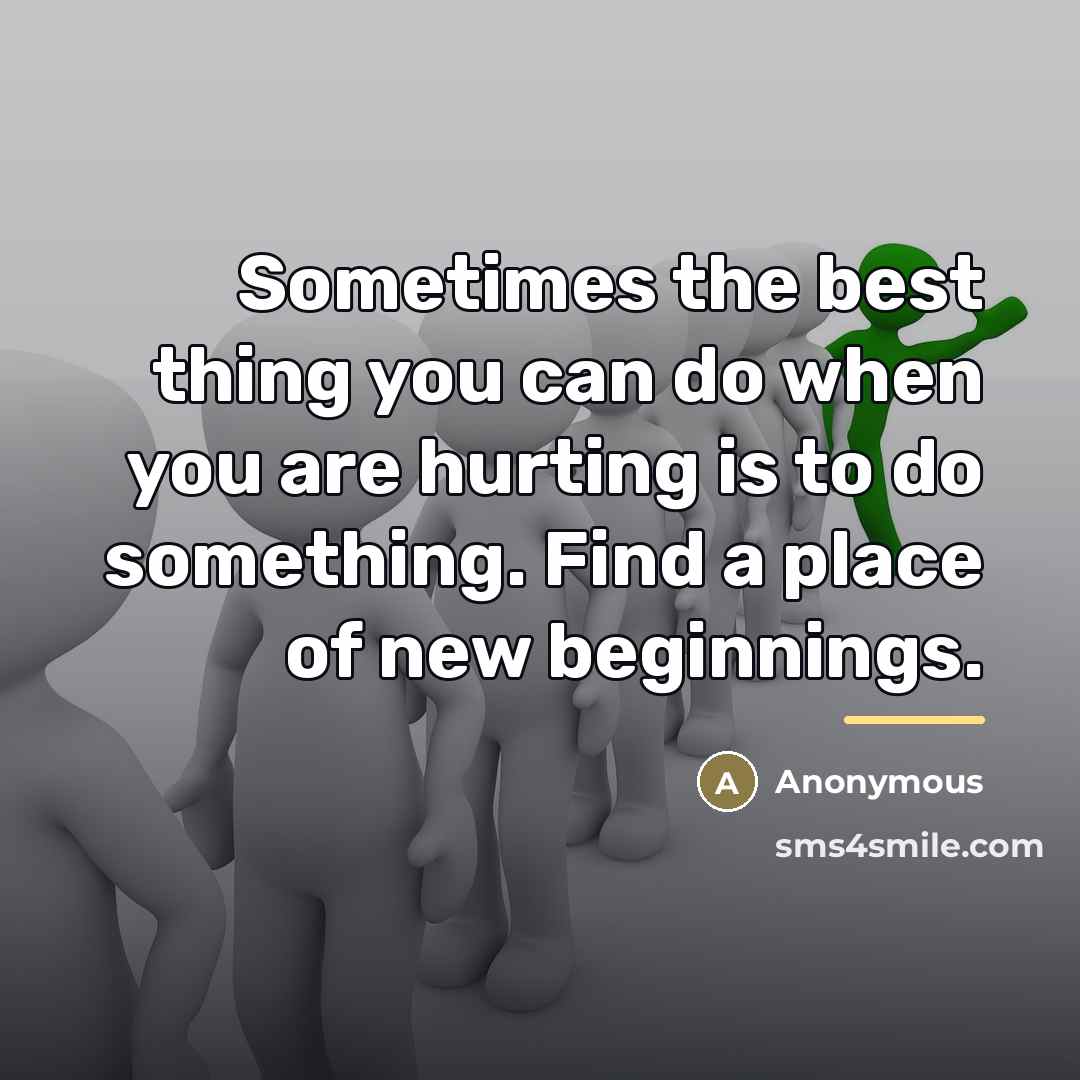“Sometimes the best thing you can do when you are…” quote by Anonymous