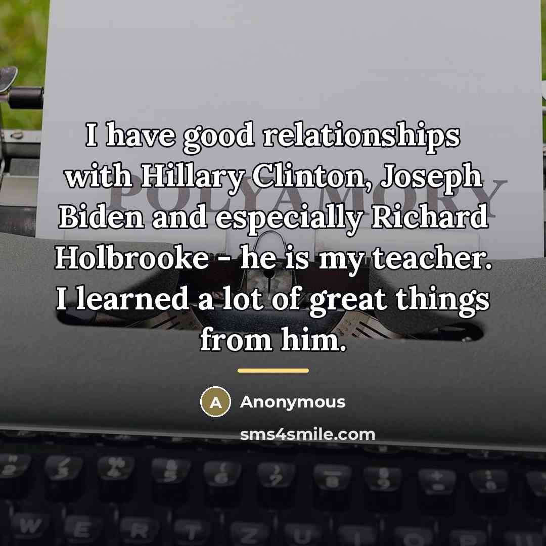 “I have good relationships with Hillary Clinton, Joseph Biden and…” quote by Anonymous