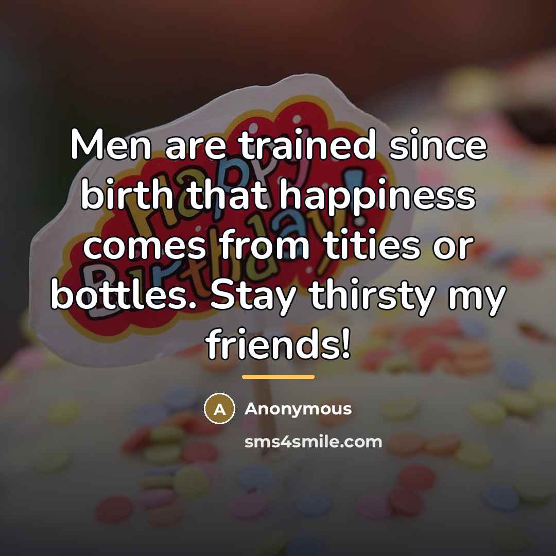“Men are trained since birth that happiness comes from tities…” quote by Anonymous