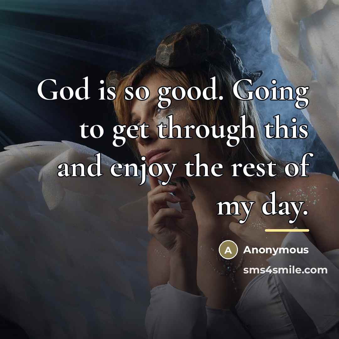 “God is so good. Going to get through this and…” quote by Anonymous