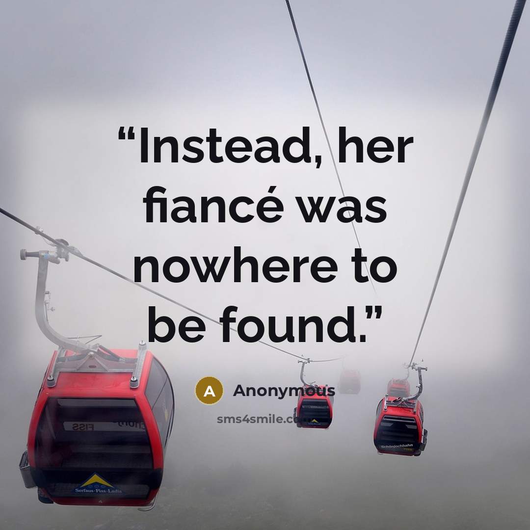 “Instead, her fiancé was nowhere to be found.” quote by Anonymous