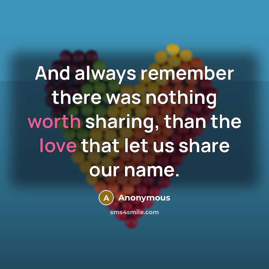 “And always remember there was nothing worth sharing, than the love that let us share our name.” quote by Anonymous