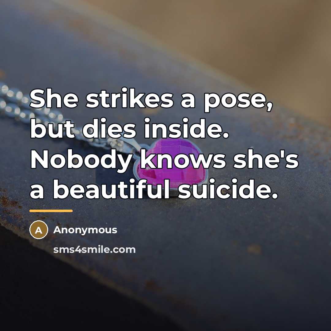“She strikes a pose, but dies inside. Nobody knows she's…” quote by Anonymous