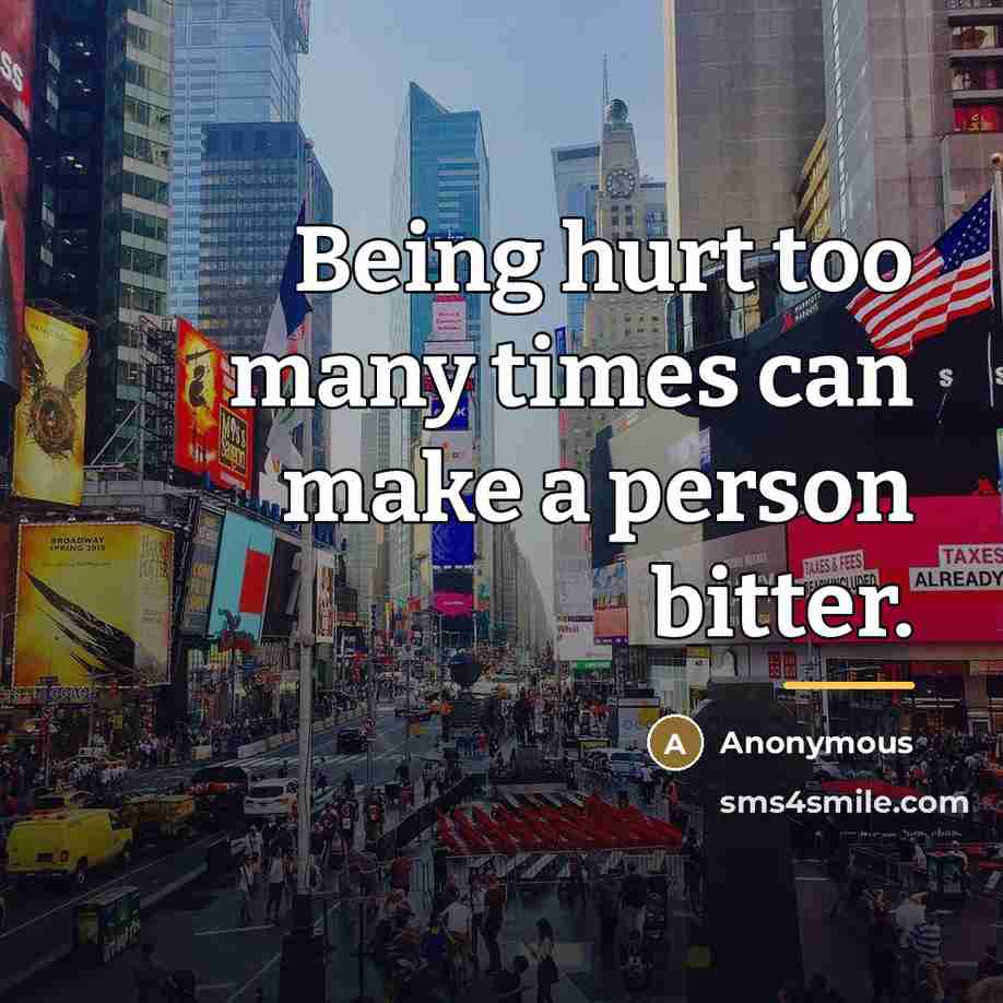 “Being hurt too many times can make a person bitter.…” quote by Anonymous