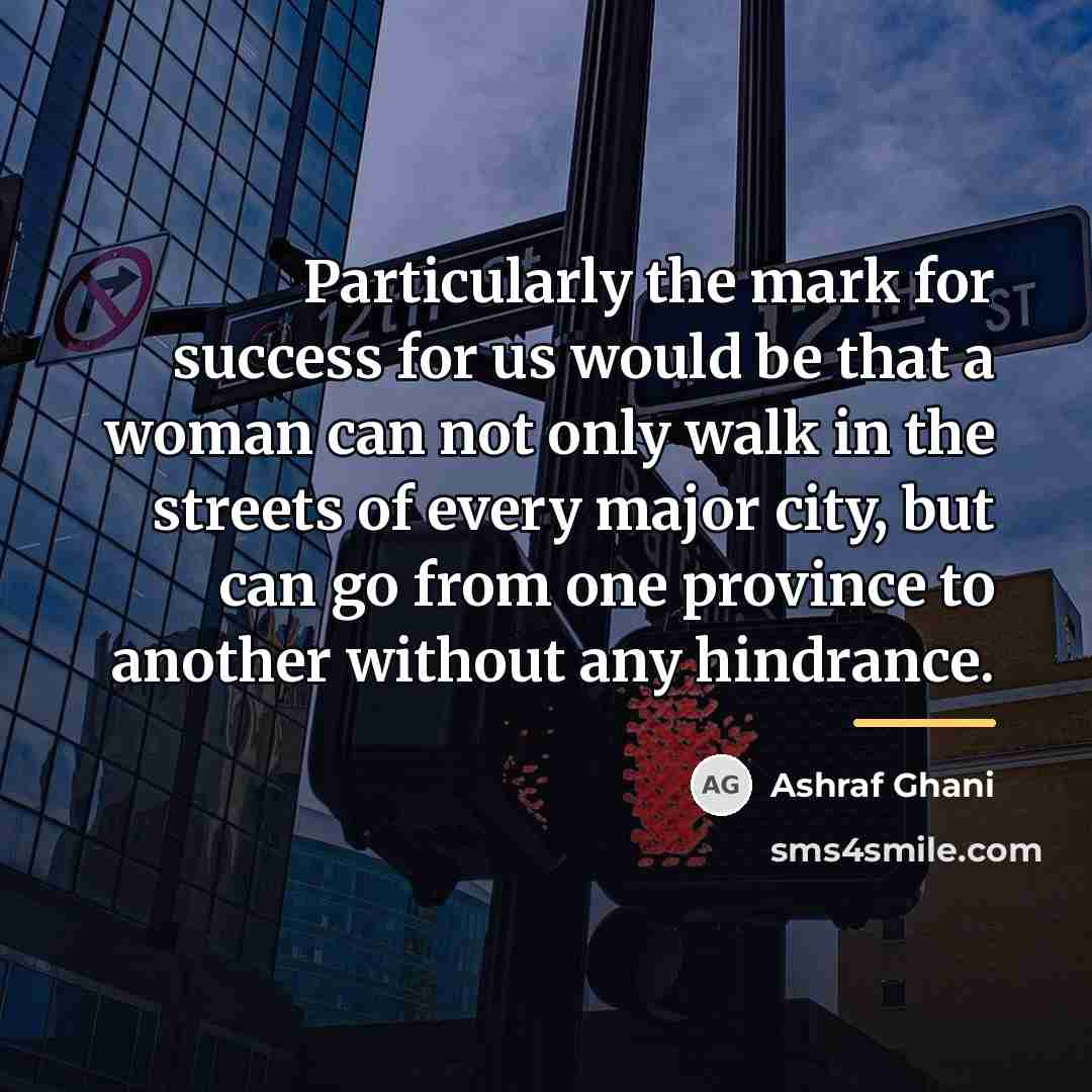 “Particularly the mark for success for us would be that…” quote by Ashraf Ghani