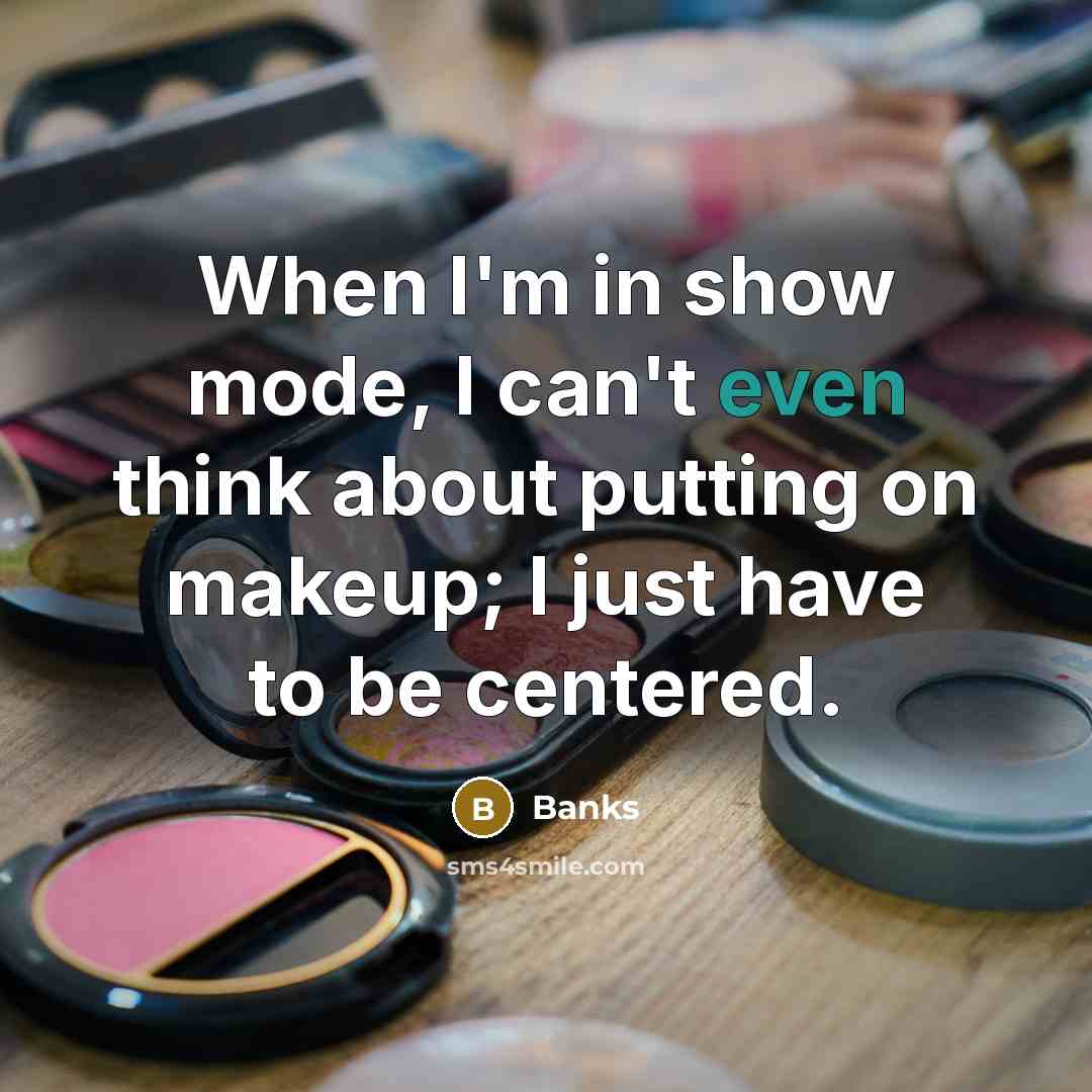 “When I'm in show mode, I can't even think about…” quote by Banks