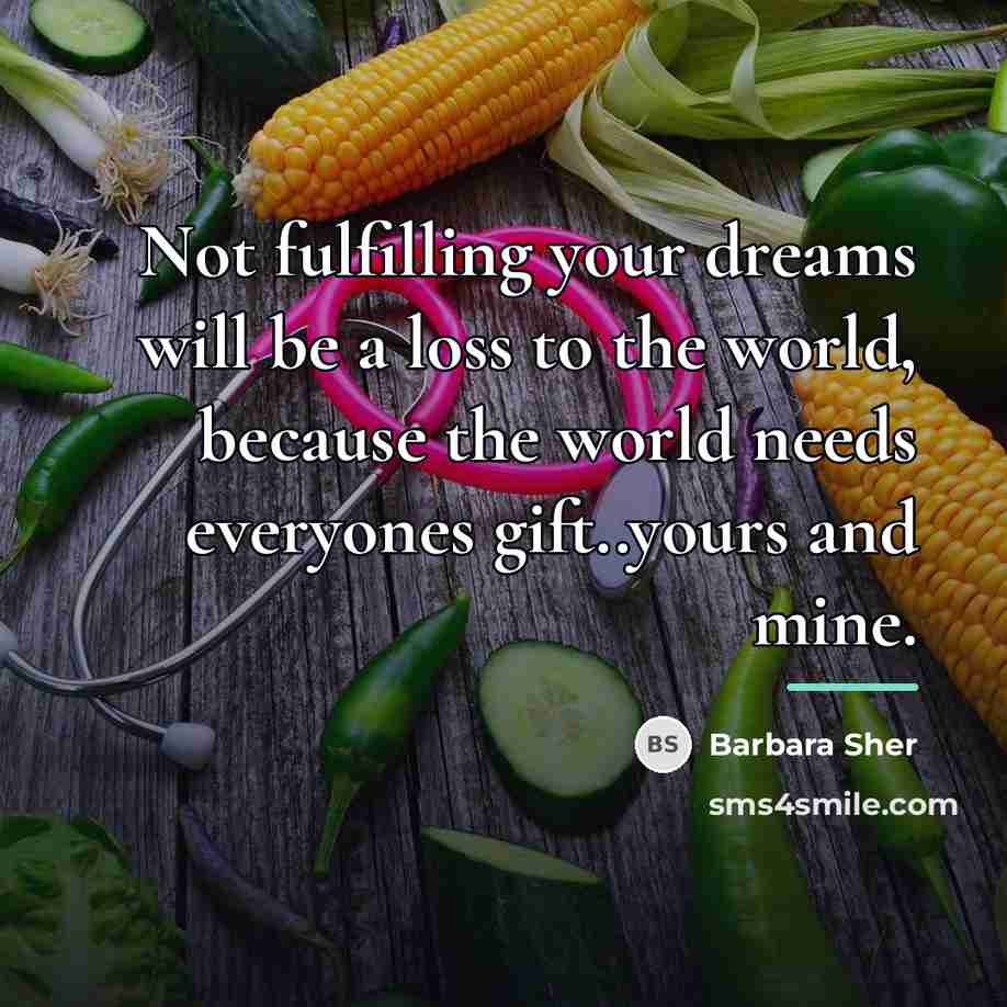 “Not fulfilling your dreams will be a loss to the…” quote by Barbara Sher