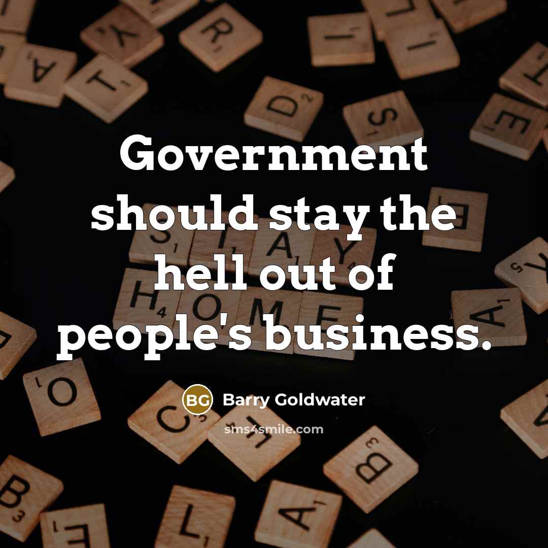 “Government should stay the hell out of people's business.…” quote by Barry Goldwater