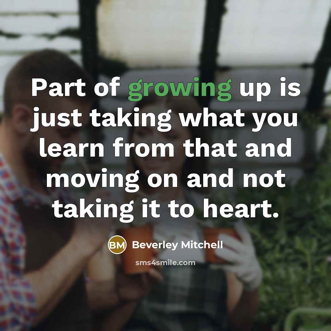 “Part of growing up is just taking what you learn…” quote by Beverley Mitchell
