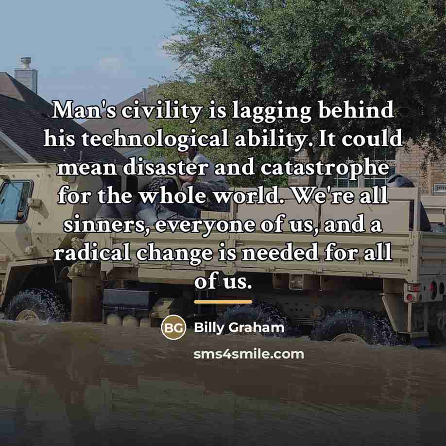 “Man's civility is lagging behind his technological ability. It could…” quote by Billy Graham