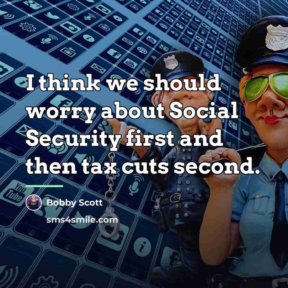 “I think we should worry about Social Security first and…” quote by Bobby Scott