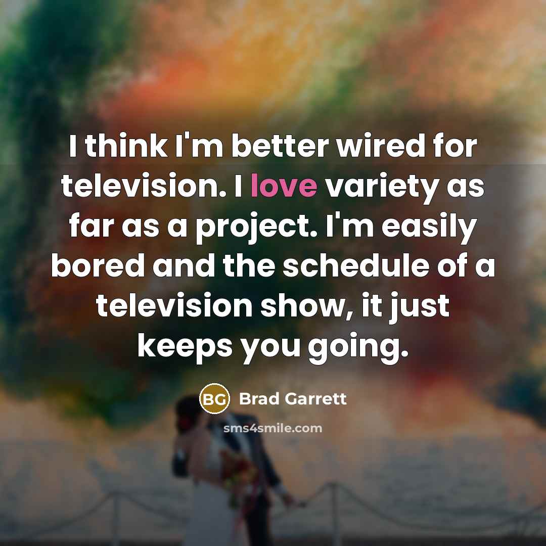 “I think I'm better wired for television. I love variety…” quote by Brad Garrett
