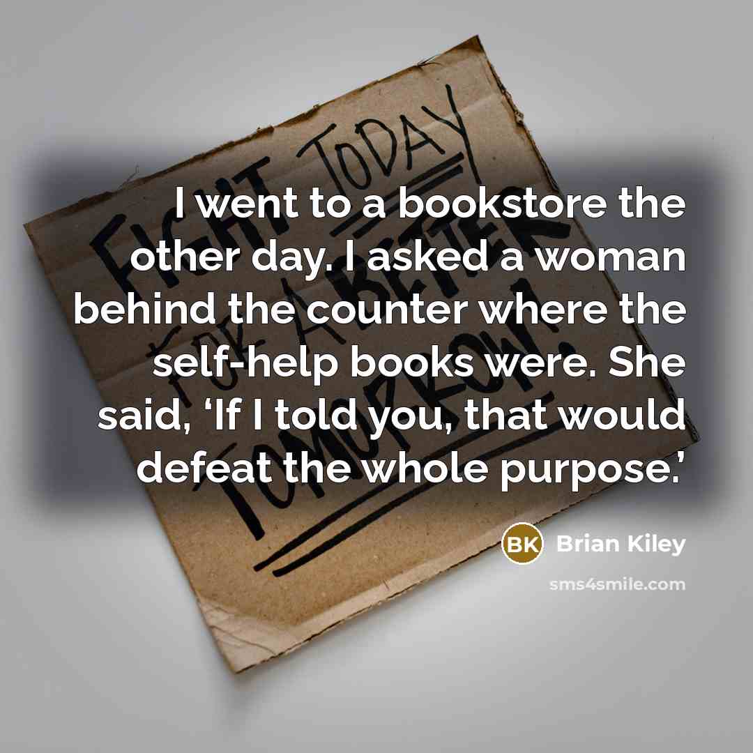 “I went to a bookstore the other day. I asked…” quote by Brian Kiley