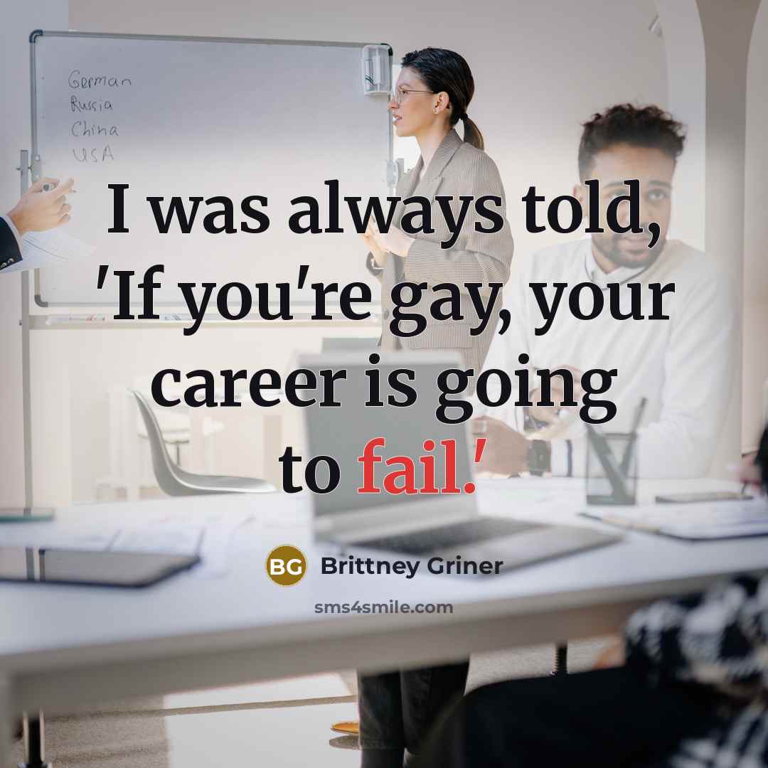 “I was always told, 'If you're gay, your career is…” quote by Brittney Griner
