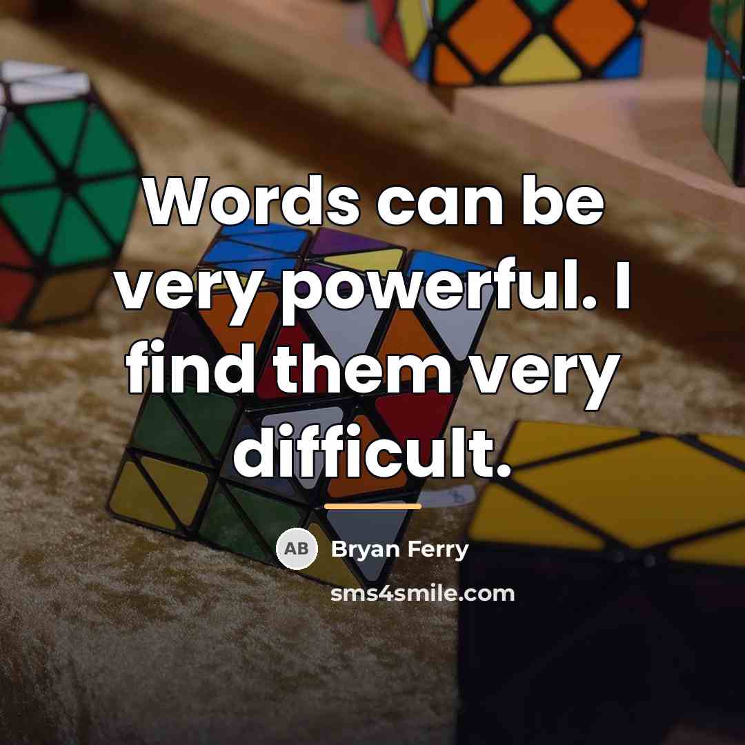 “Words can be very powerful. I find them very difficult.…” quote by Bryan Ferry
