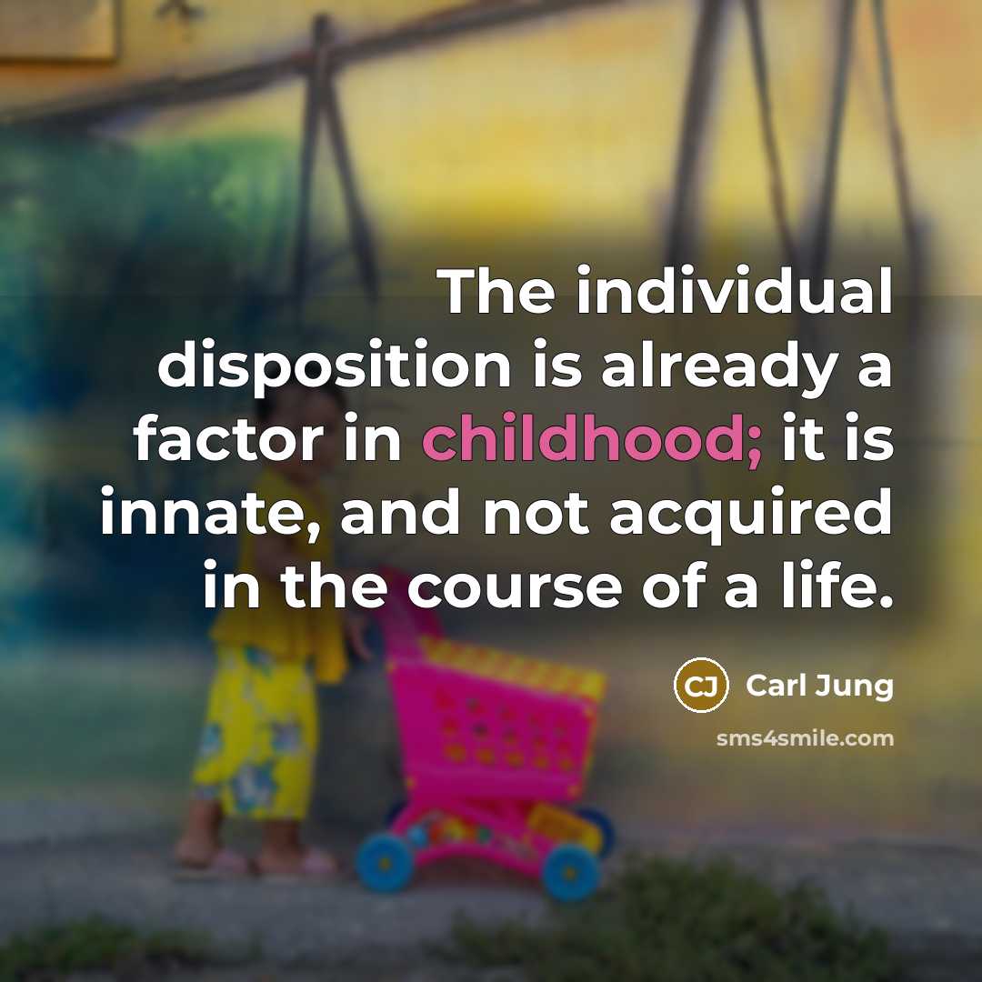 “The individual disposition is already a factor in childhood; it…” quote by Carl Jung