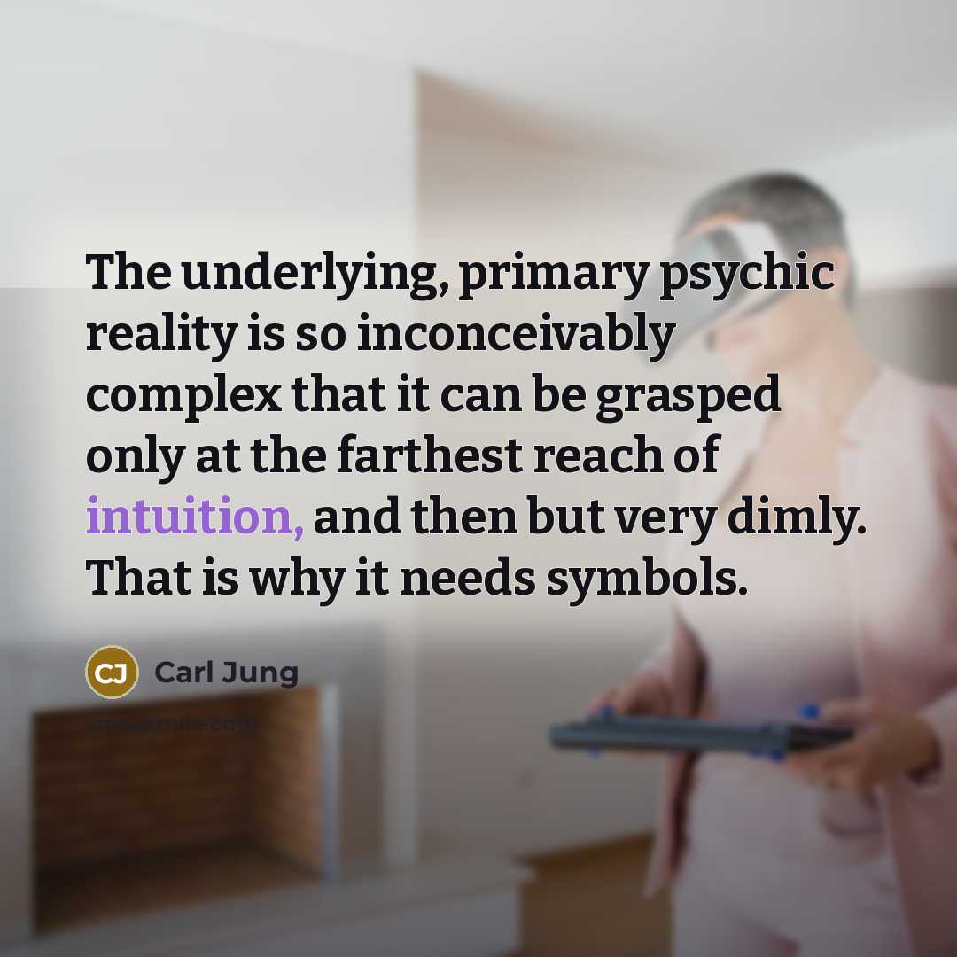 “The underlying, primary psychic reality is so inconceivably complex that…” quote by Carl Jung