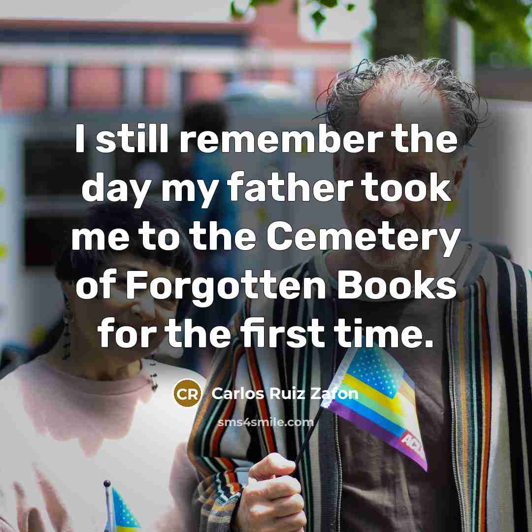 “I still remember the day my father took me to…” quote by Carlos Ruiz Zafon