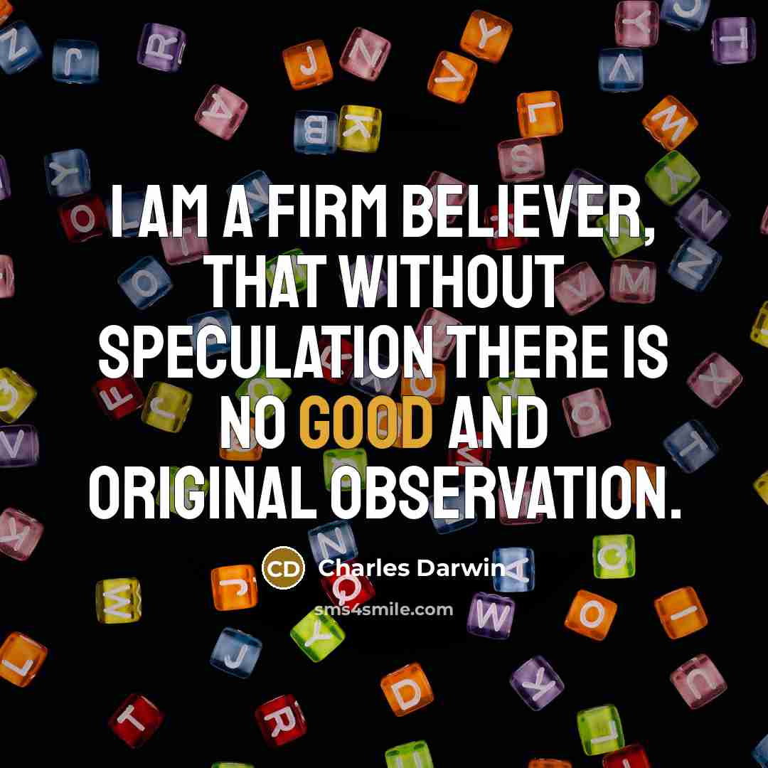 “I am a firm believer, that without speculation there is…” quote by Charles Darwin
