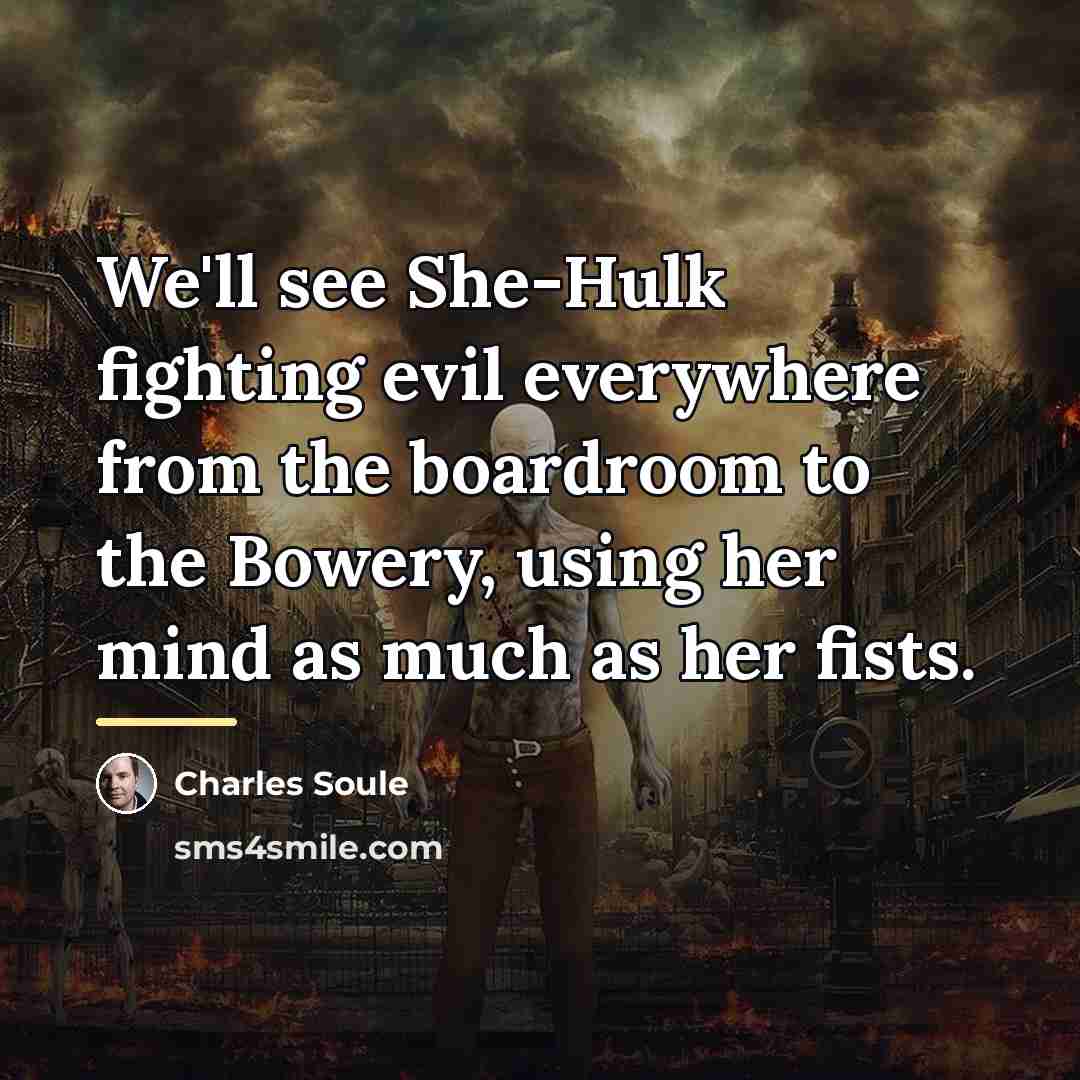 “We'll see She-Hulk fighting evil everywhere from the boardroom to…” quote by Charles Soule