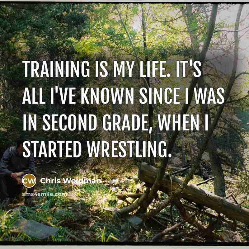 “Training is my life. It's all I've known since I…” quote by Chris Weidman