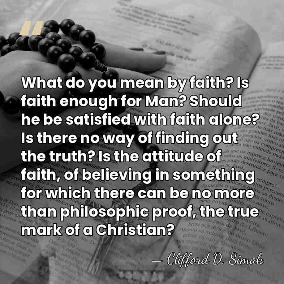 What do you mean by faith? Is faith enough for Man? Should&hellip; - Clifford D. Simak