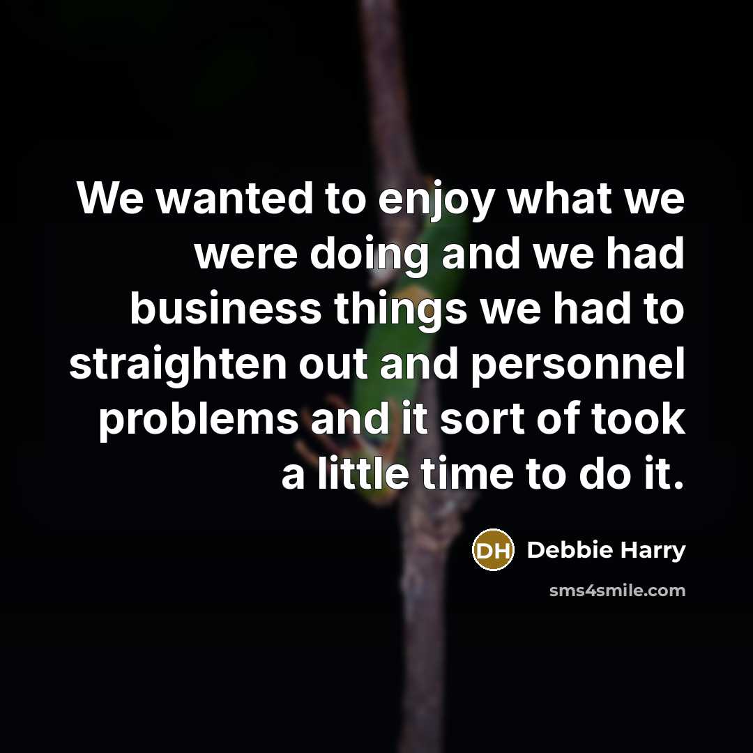 “We wanted to enjoy what we were doing and we…” quote by Debbie Harry