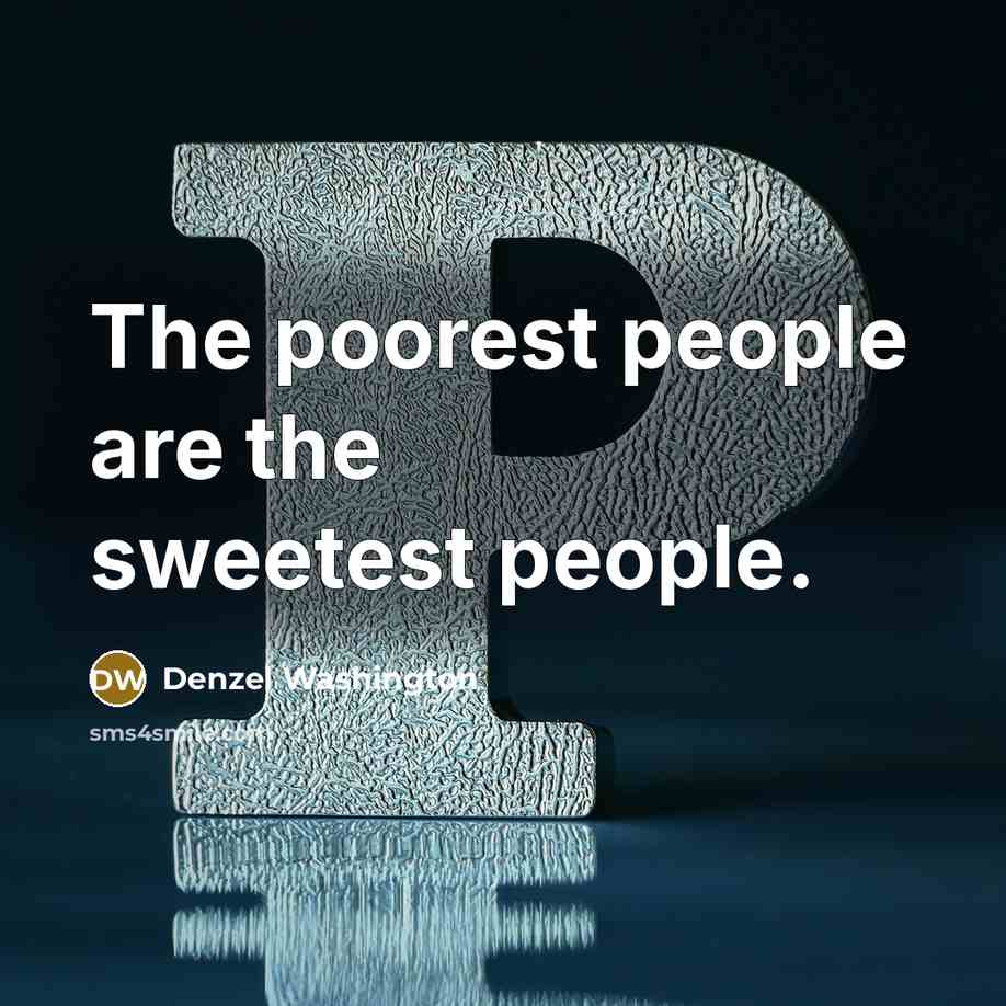“The poorest people are the sweetest people.…” quote by Denzel Washington