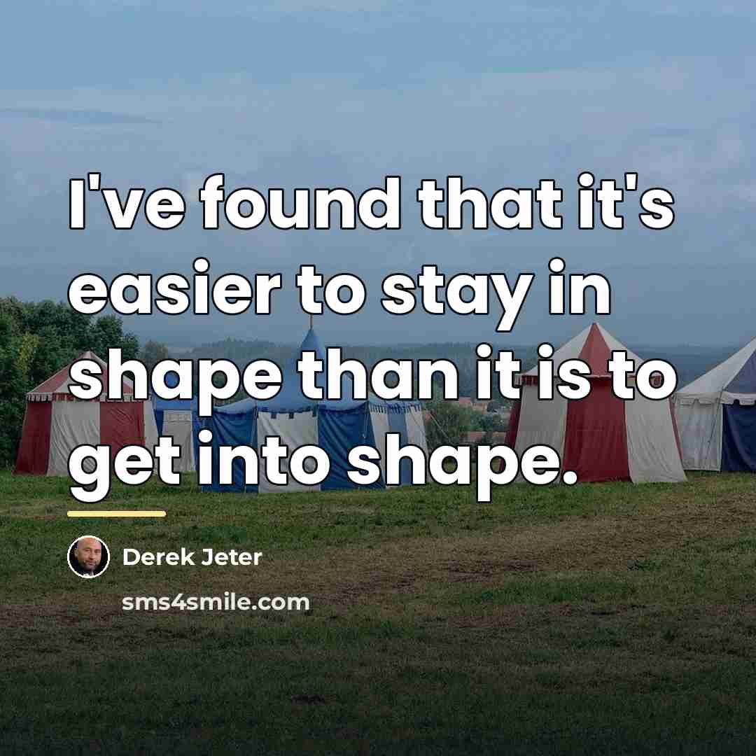 “I've found that it's easier to stay in shape than…” quote by Derek Jeter