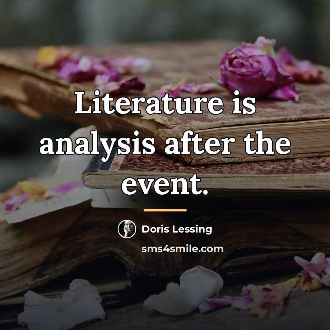“Literature is analysis after the event.…” quote by Doris Lessing