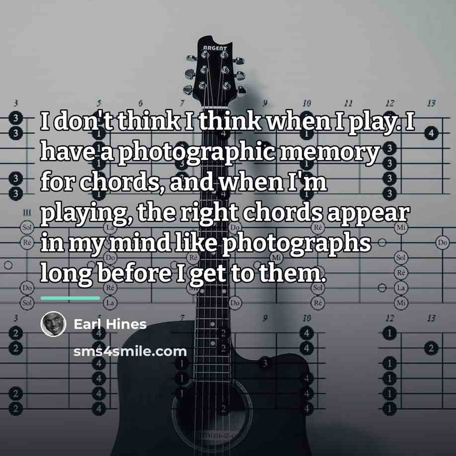 “I don't think I think when I play. I have…” quote by Earl Hines