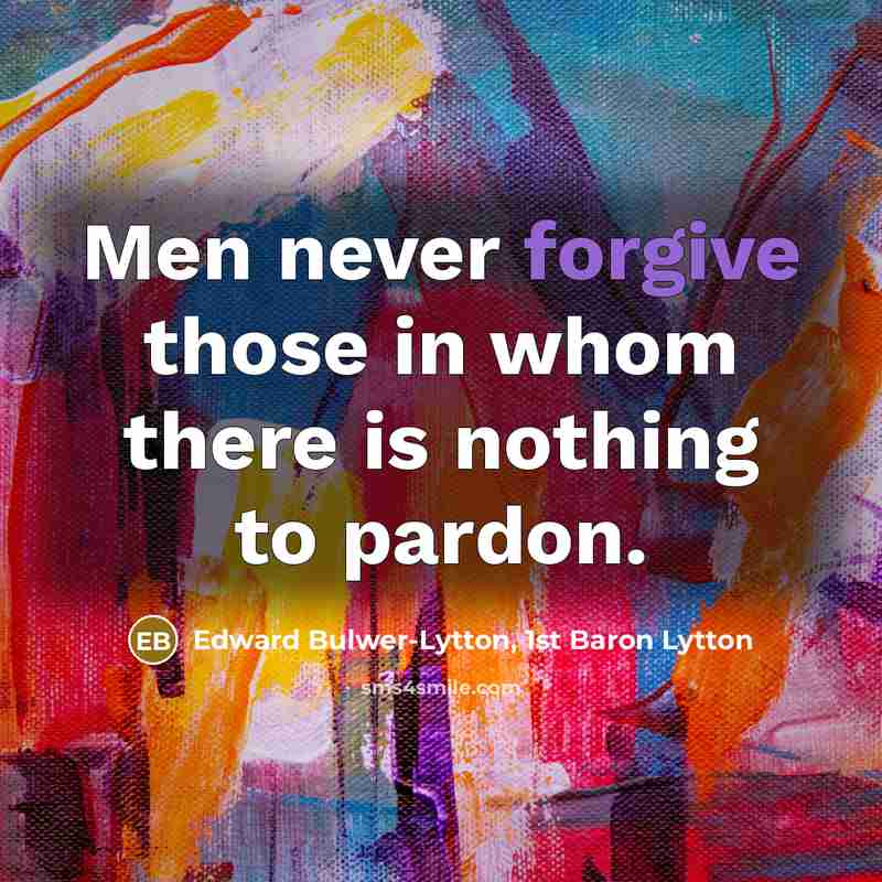 “Men never forgive those in whom there is nothing to…” quote by Edward Bulwer-Lytton, 1st Baron Lytton