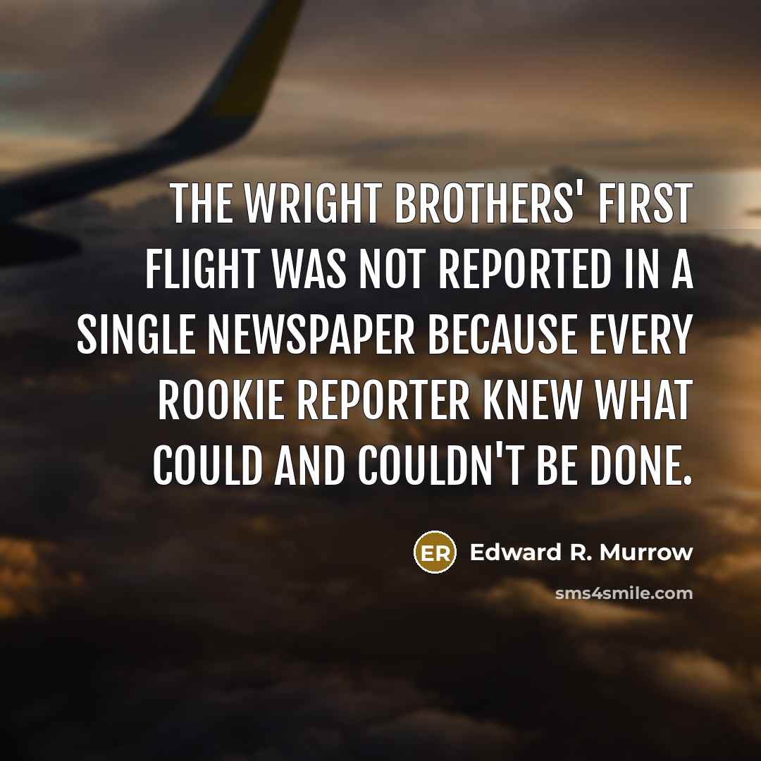 “The Wright brothers' first flight was not reported in a…” quote by Edward R. Murrow