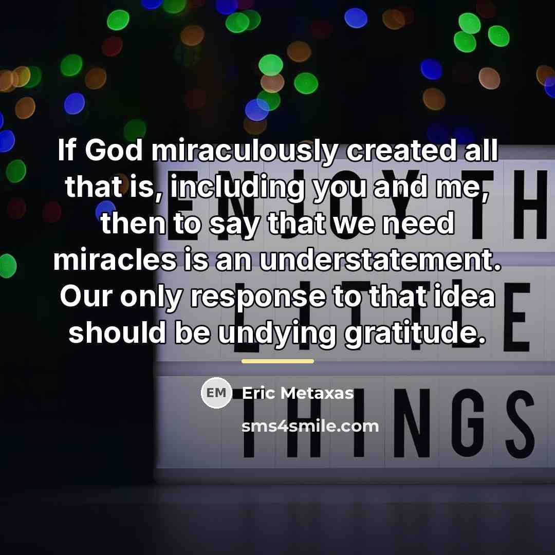 “If God miraculously created all that is, including you and…” quote by Eric Metaxas