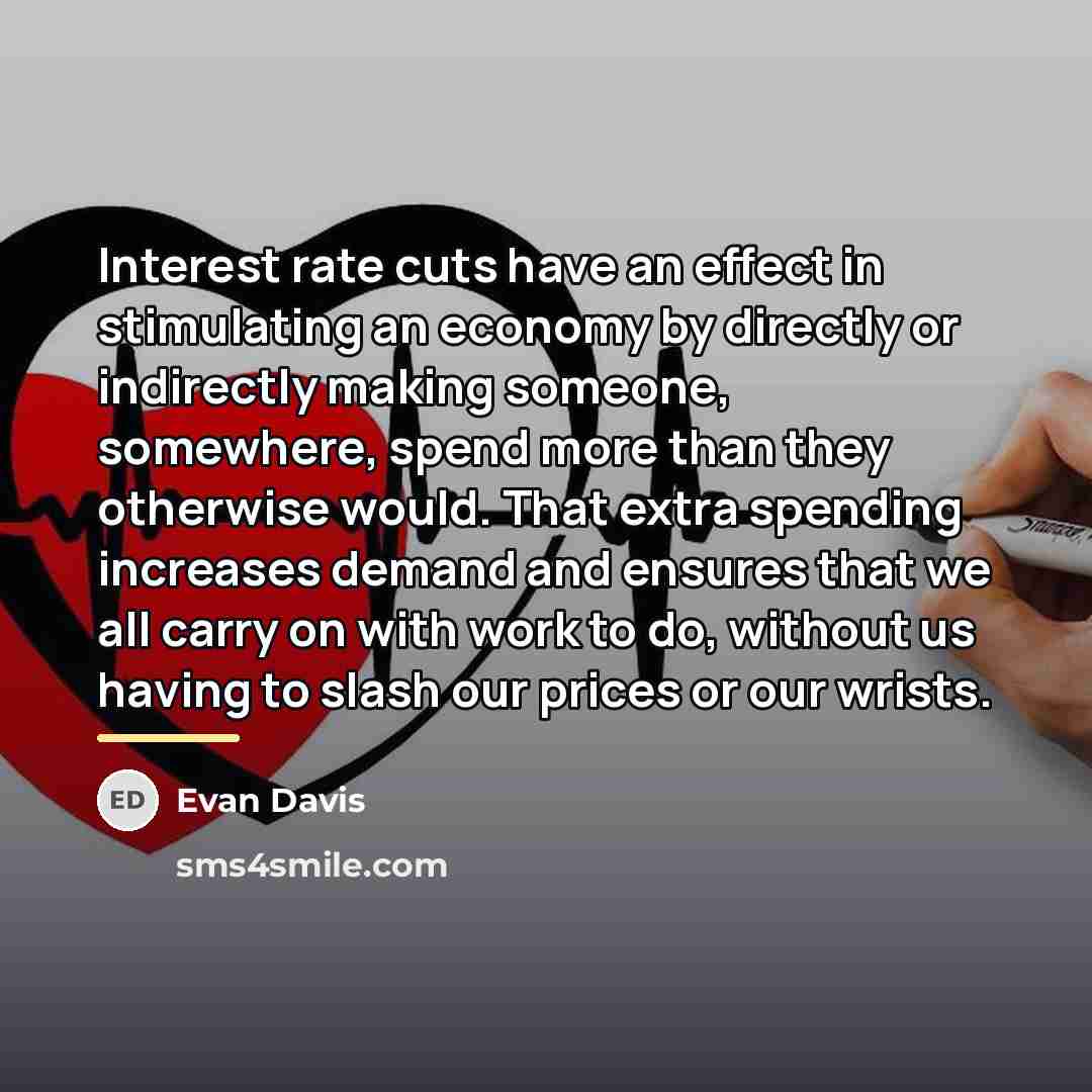 “Interest rate cuts have an effect in stimulating an economy…” quote by Evan Davis