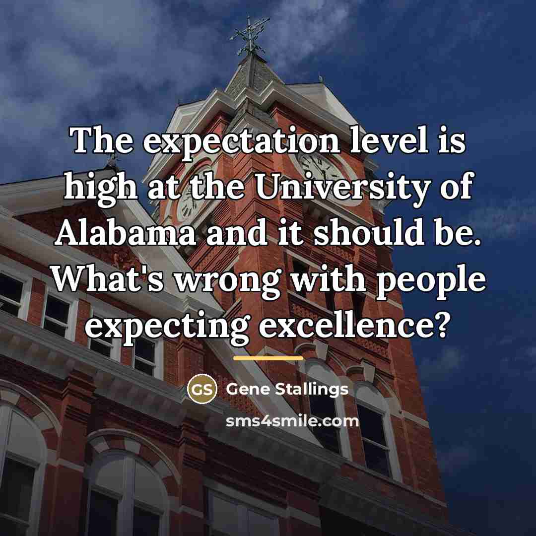 “The expectation level is high at the University of Alabama…” quote by Gene Stallings