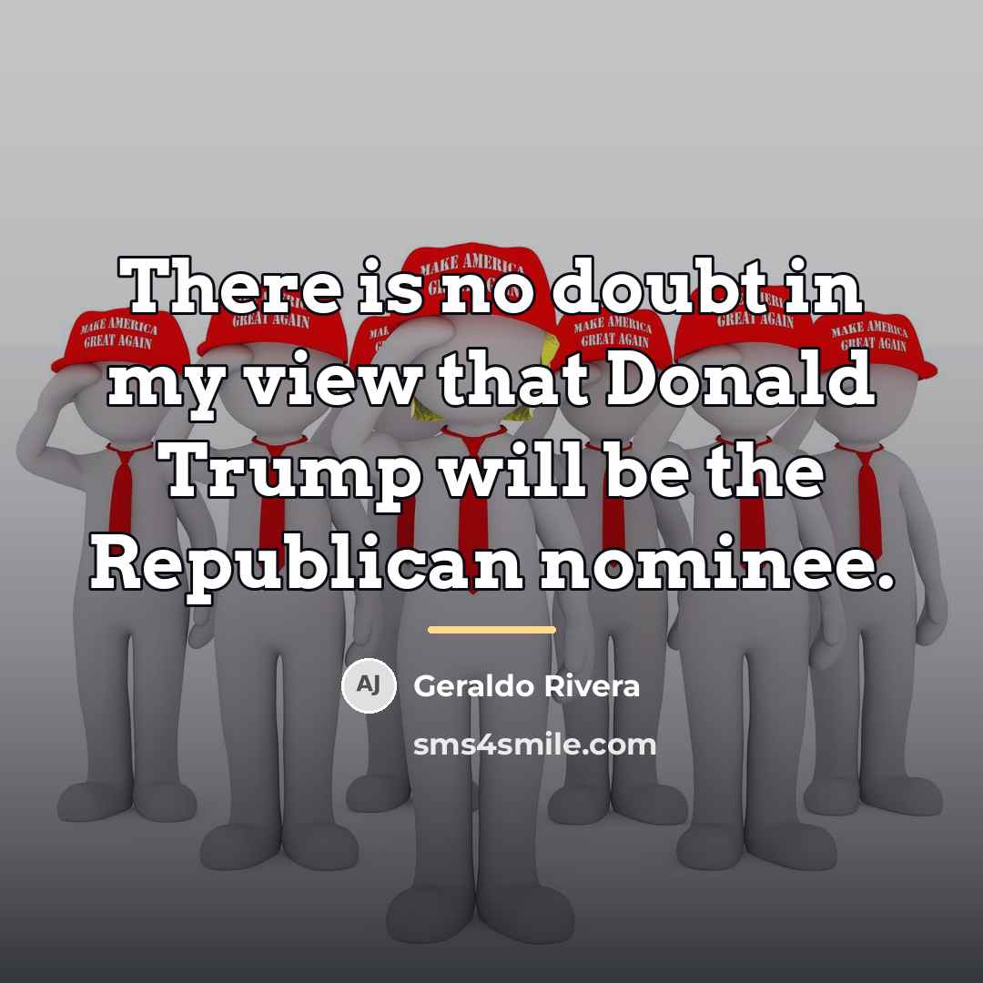 “There is no doubt in my view that Donald Trump…” quote by Geraldo Rivera