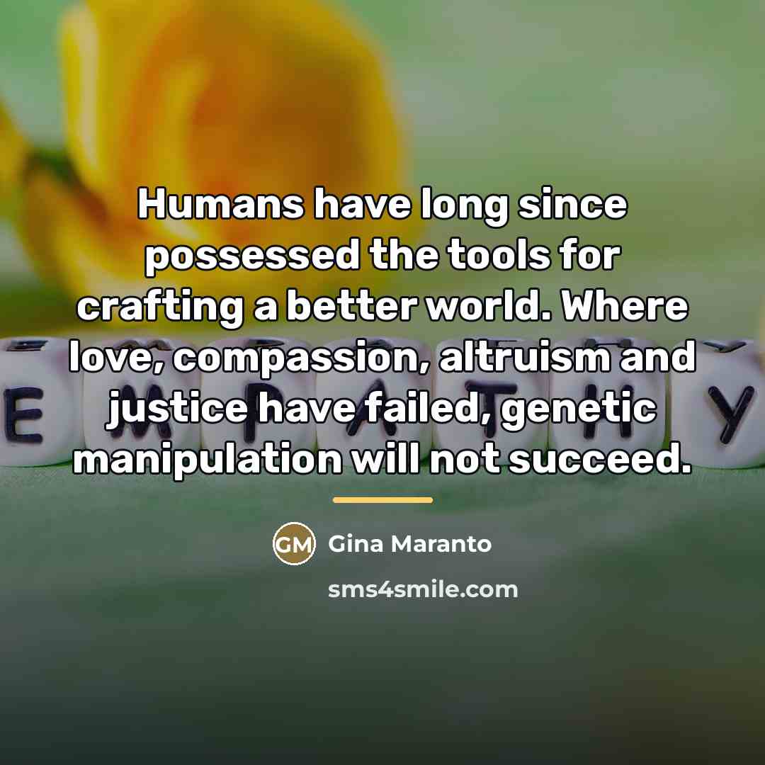 “Humans have long since possessed the tools for crafting a…” quote by Gina Maranto