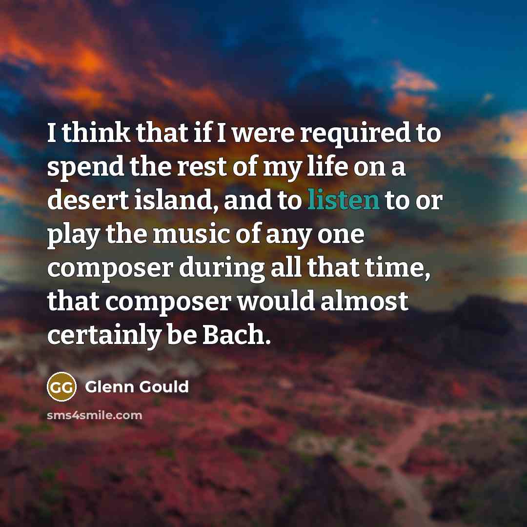 “I think that if I were required to spend the…” quote by Glenn Gould