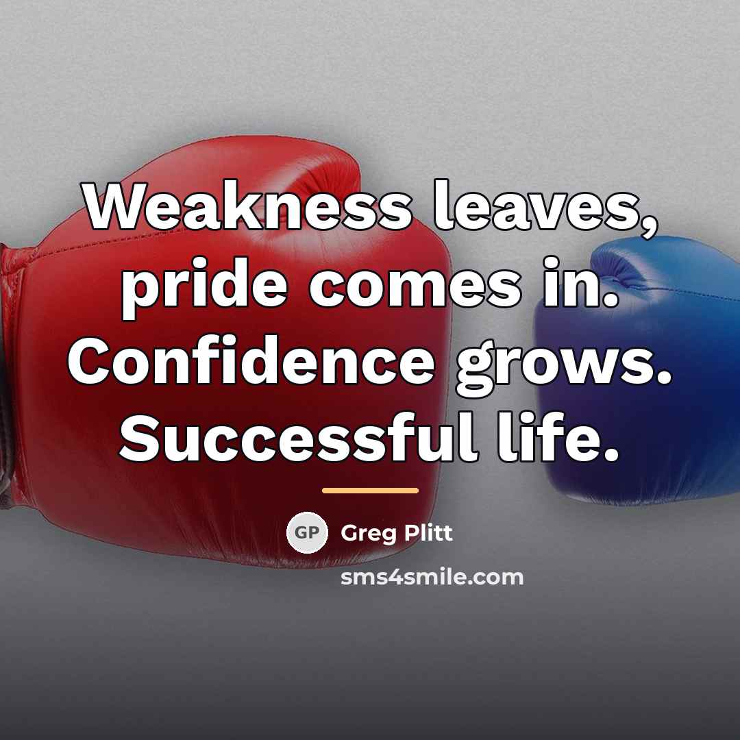 “Weakness leaves, pride comes in. Confidence grows. Successful life.…” quote by Greg Plitt